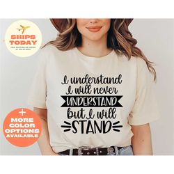 i understand that i will never understand shirt, activist shirt, civil rights shirt, blm shirt, equality shirt, human ri