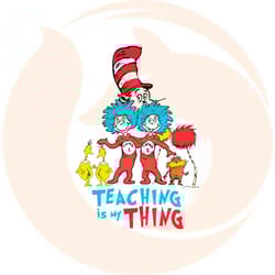 teaching is my thing dr seuss teacher svg cutting files