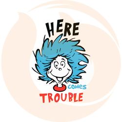 here comes trouble funny dr seuss quote svg cutting files