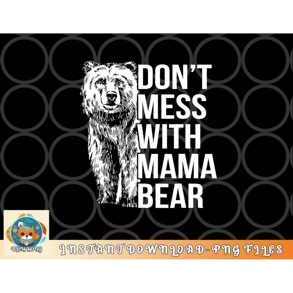 Don t Mess with Mama Bear. png, digital download copy.jpg