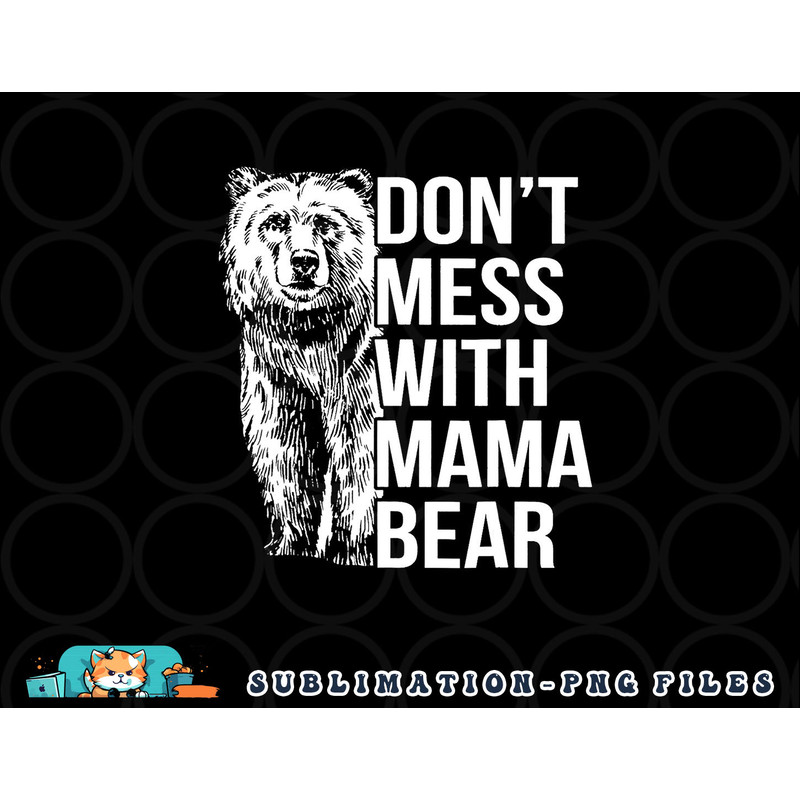 Don t Mess with Mama Bear. png, digital download copy.jpg