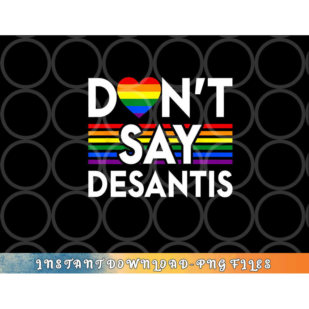 Don t Say DeSantis Florida Say Gay LGBTQ Pride Anti DeSantis png, digital download copy.jpg
