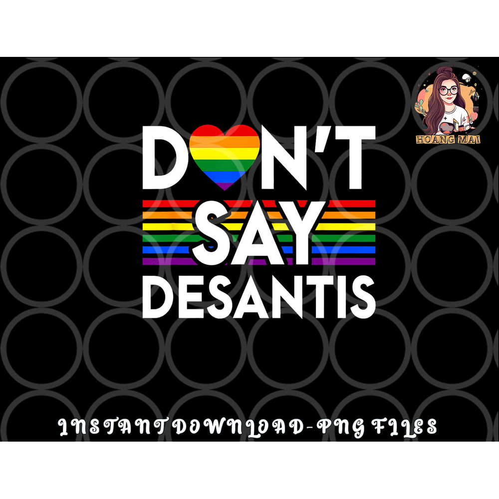 Don t Say DeSantis Florida Say Gay LGBTQ Pride Anti DeSantis png, digital download copy.jpg