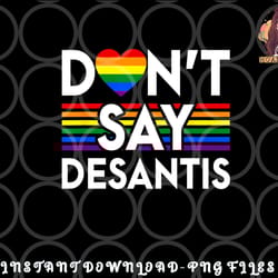 don t say desantis florida say gay lgbtq pride anti desantis png, digital download copy