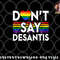 Don t Say DeSantis Florida Say Gay LGBTQ Pride Anti DeSantis png, digital download copy.jpg