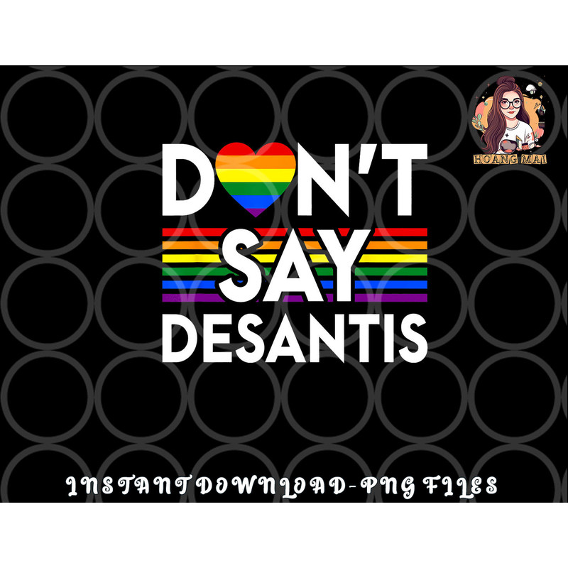 Don t Say DeSantis Florida Say Gay LGBTQ Pride Anti DeSantis png, digital download copy.jpg