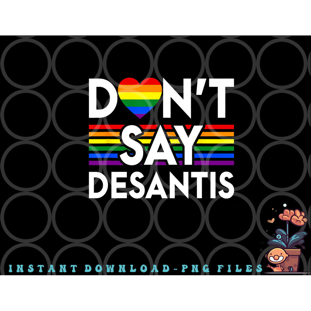 Don t Say DeSantis Florida Say Gay LGBTQ Pride Anti DeSantis png, digital download copy.jpg