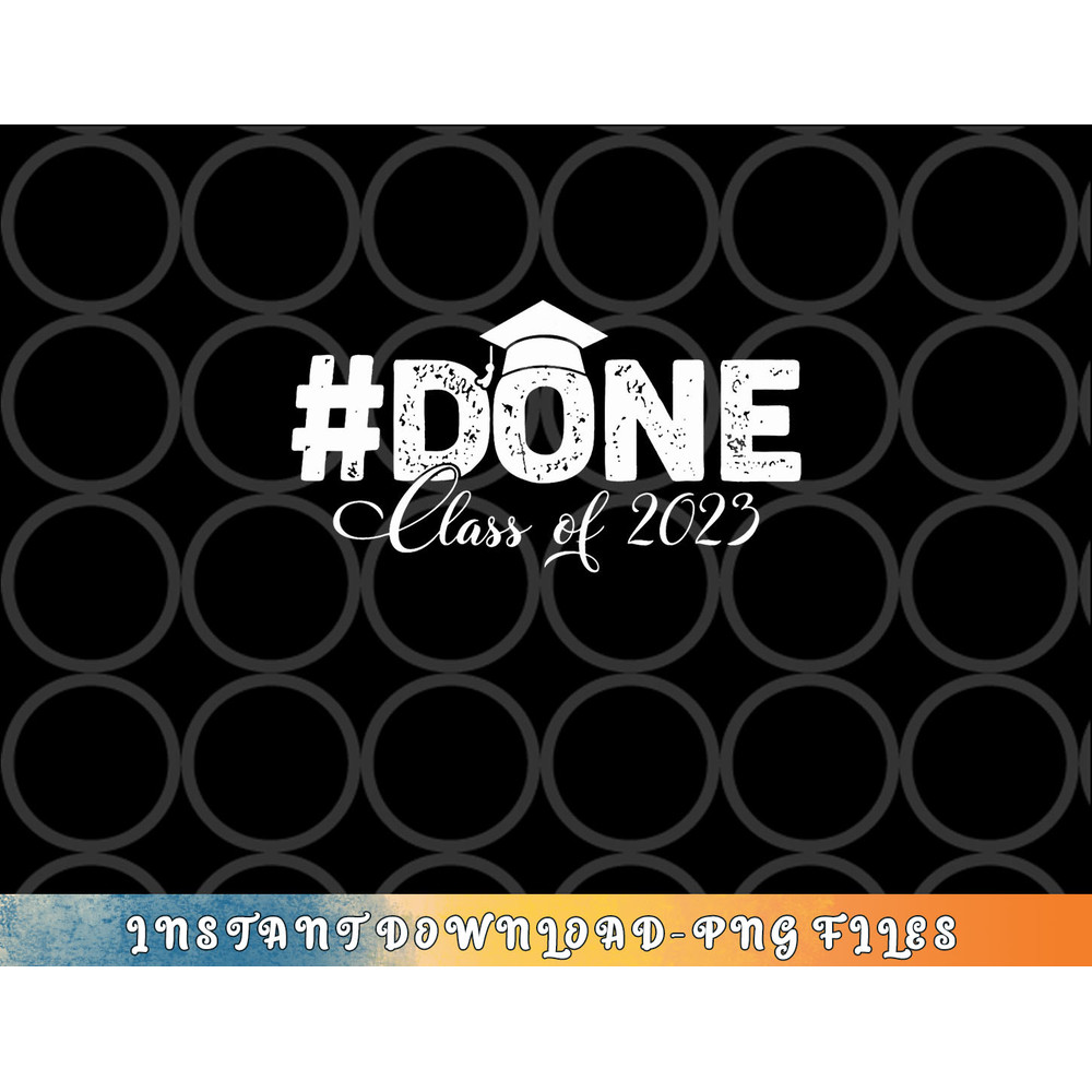 DONE Class of 2023 for senior year graduate and graduation png, digital download copy.jpg