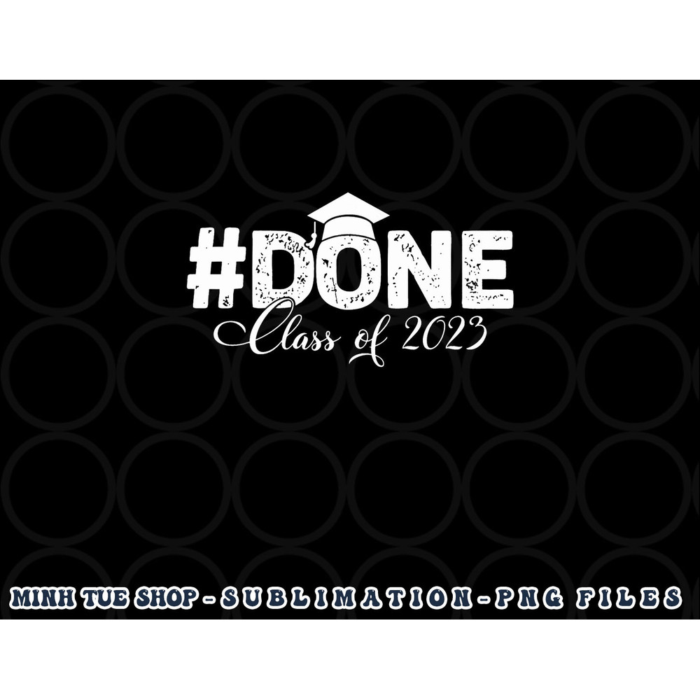 DONE Class of 2023 for senior year graduate and graduation png, digital download copy.jpg