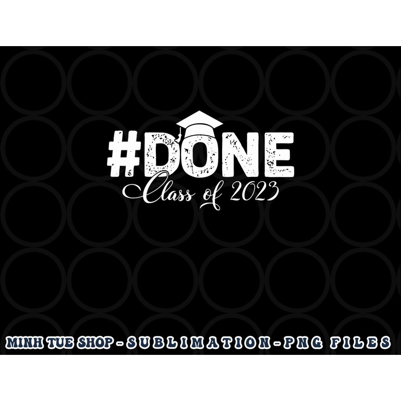 DONE Class of 2023 for senior year graduate and graduation png, digital download copy.jpg