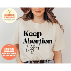 keep abortion safe and legal shirt, pro choice shirt, feminist shirt, protest tee, feminism shirt, woman rights shirt