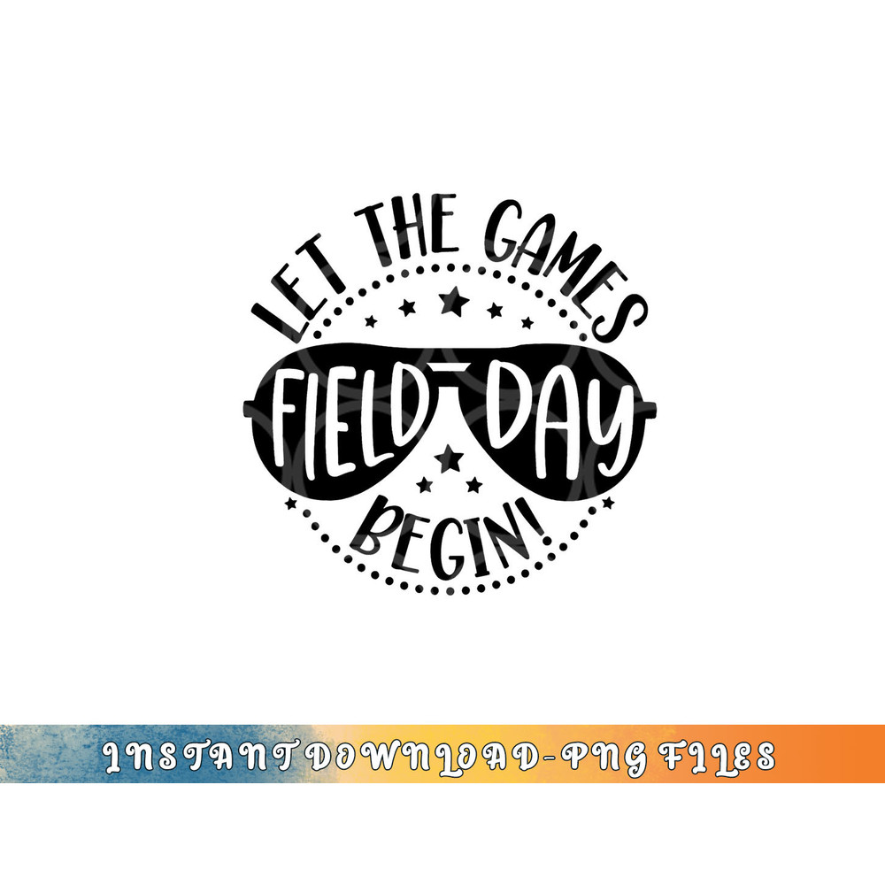 Field Day Let Games Start Begin Kids Boys Girls Teachers png, digital download copy.jpg