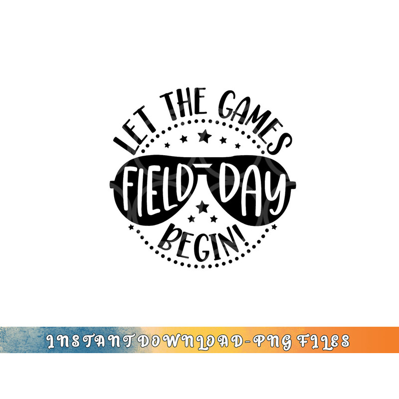 Field Day Let Games Start Begin Kids Boys Girls Teachers png, digital download copy.jpg