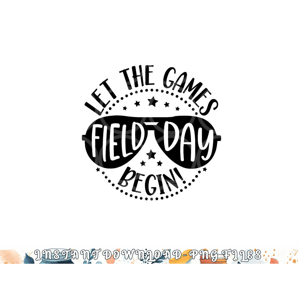 Field Day Let Games Start Begin Kids Boys Girls Teachers png, digital download copy.jpg