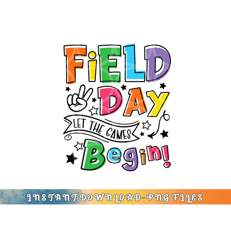 Field Day Let The Games Begin Kids Boys Girls Teachers Gifts png, digital download copy.jpg
