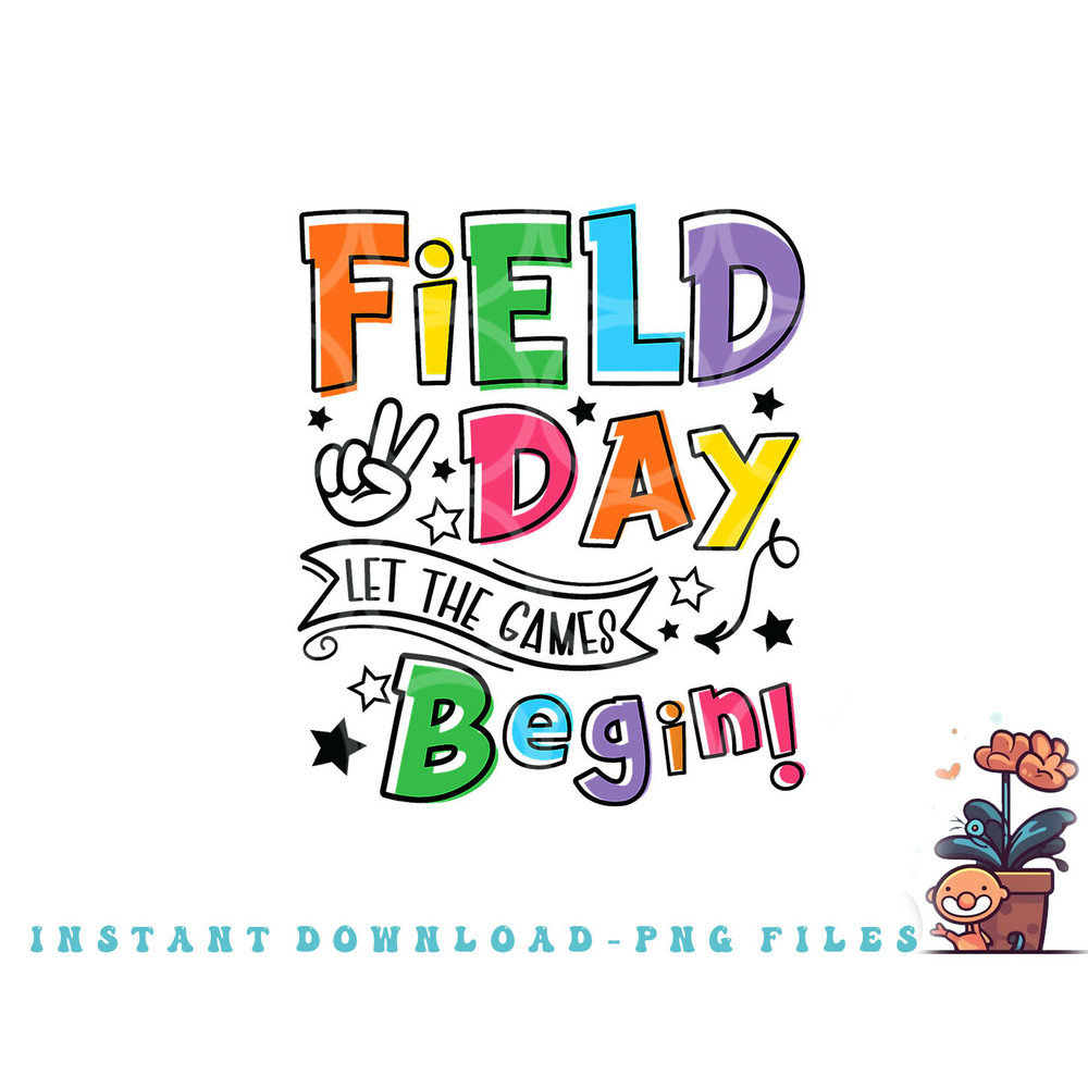 Field Day Let The Games Begin Kids Boys Girls Teachers Gifts png, digital download copy.jpg
