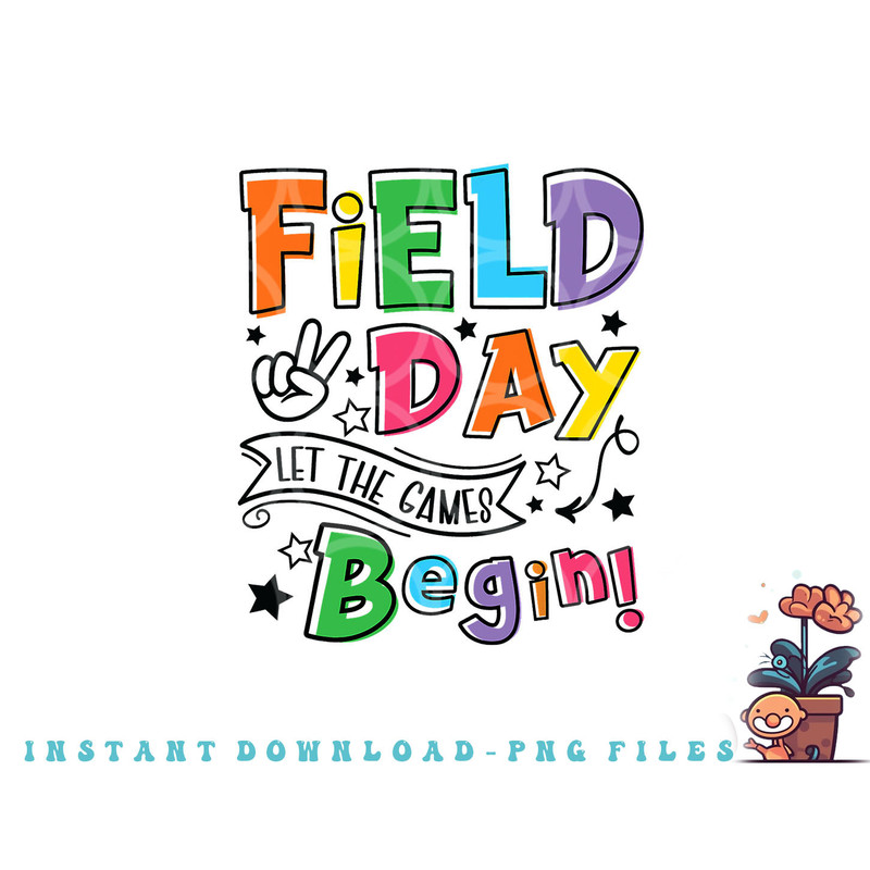 Field Day Let The Games Begin Kids Boys Girls Teachers Gifts png, digital download copy.jpg