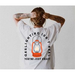 gaslighting isn't real tee, you're just crazy tee, comfort colors tee,  unisex tee, comfort colors t-shirt, oversized te