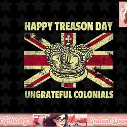 Happy Treason Day Ungrateful Colonials British Flag Britain png, instant download