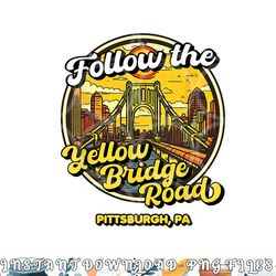 follow the yellow bridge road, pittsburgh fan png, digital download copy