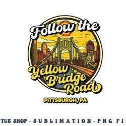 follow the yellow bridge road, pittsburgh fan png, digital download copy