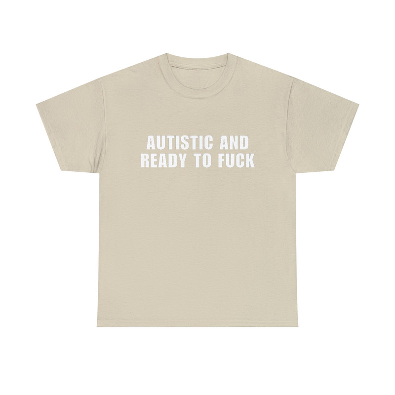 Autistic and Ready to FUCK Funny Meme TShirt - 10.jpg