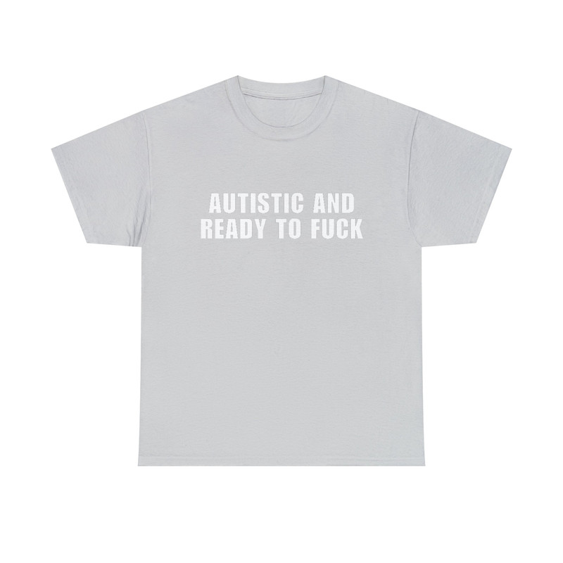 Autistic and Ready to FUCK Funny Meme TShirt - 7.jpg