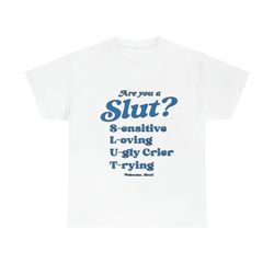 are you a slut tee, are you a slut sensitive loving ugly crier trying tee