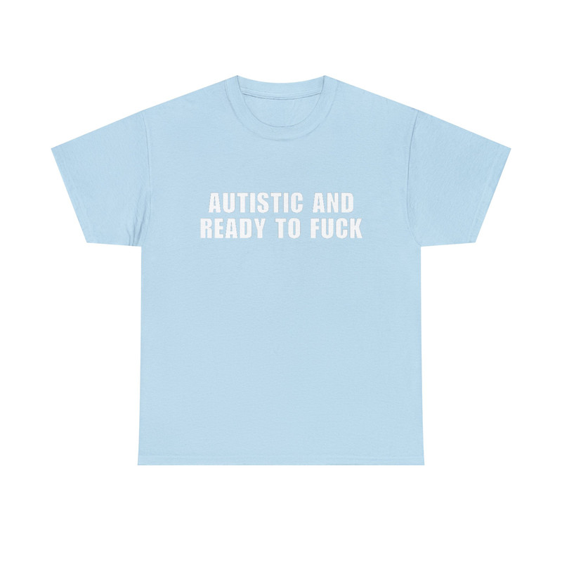 Autistic and Ready to FUCK Funny Meme TShirt - 9.jpg