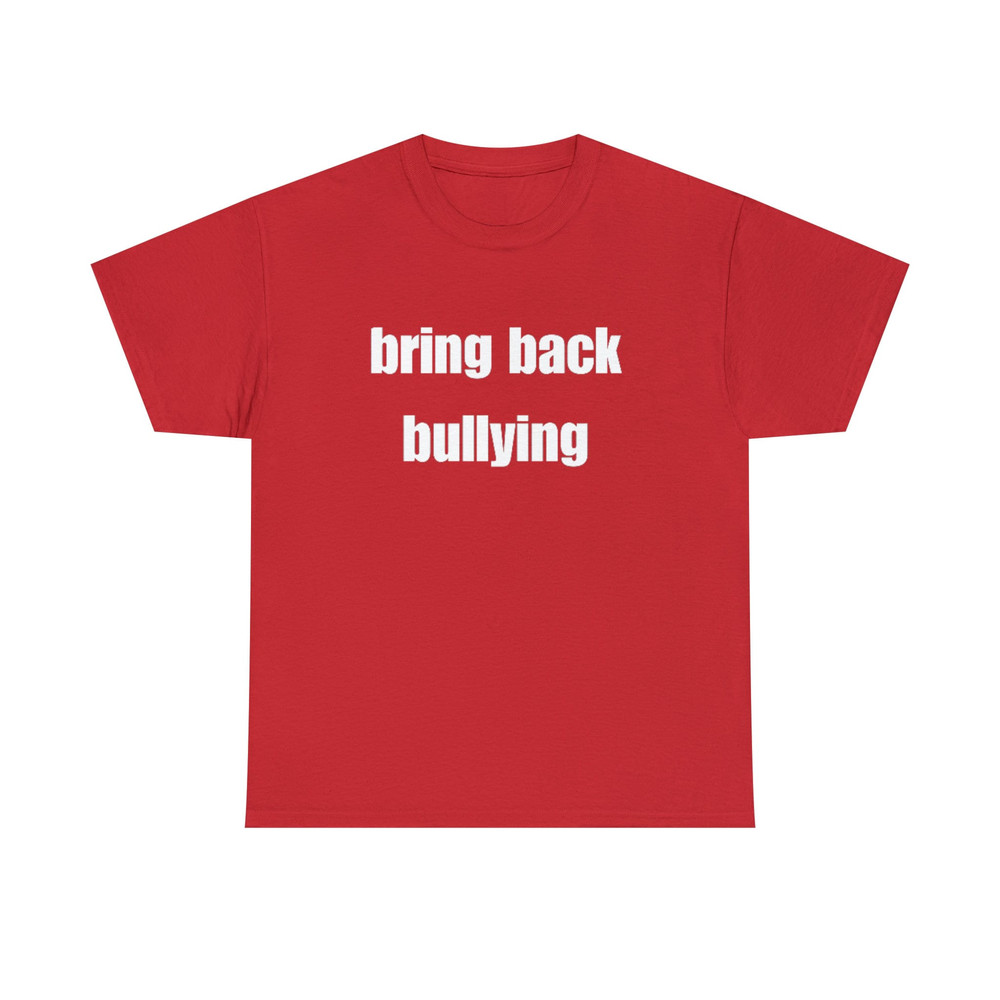 Bring Back Bullying Shirt - 10.jpg