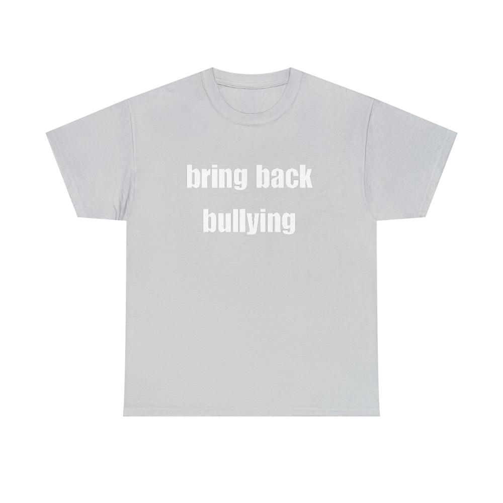 Bring Back Bullying Shirt - 6.jpg