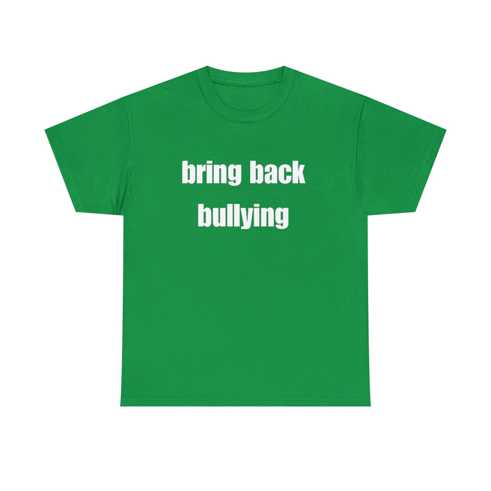 Bring Back Bullying Shirt - 8.jpg