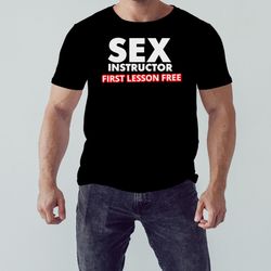 sex instructor first lesson free shirt, unisex clothing, shirt for men women, graphic design, unisex shirt