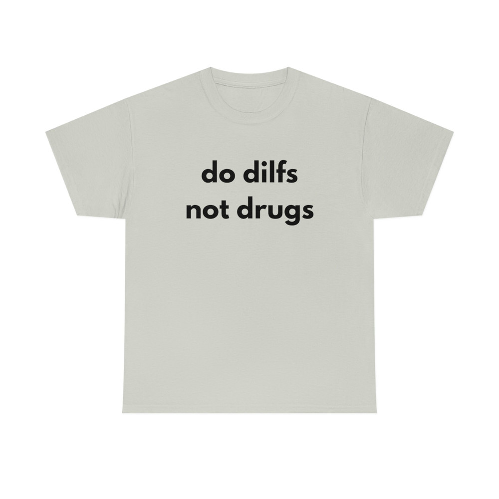 Do Dilfs, Not Drugs, College Tee, Sorority Shirt, Meme Shirt, Funny Shirt, Funny Clothing, Stan Twitter, Gifts for Friends, Funny Gift - 5.jpg