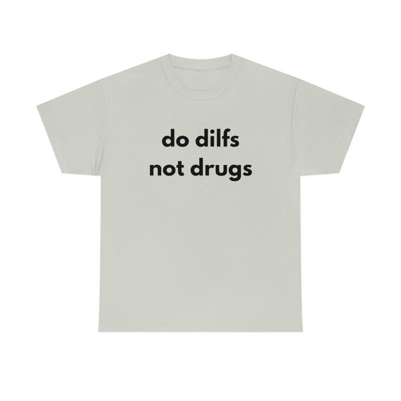 Do Dilfs, Not Drugs, College Tee, Sorority Shirt, Meme Shirt, Funny Shirt, Funny Clothing, Stan Twitter, Gifts for Friends, Funny Gift - 5.jpg