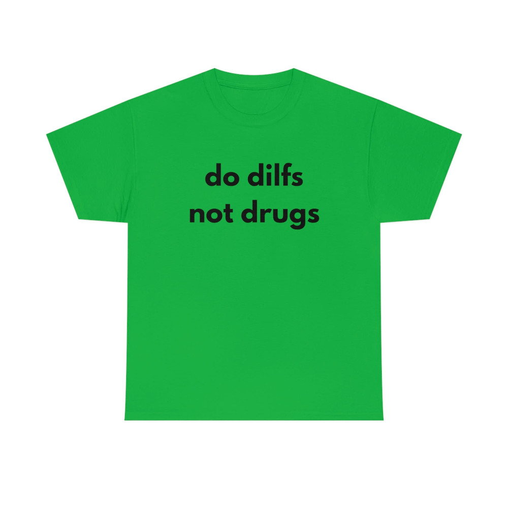Do Dilfs, Not Drugs, College Tee, Sorority Shirt, Meme Shirt, Funny Shirt, Funny Clothing, Stan Twitter, Gifts for Friends, Funny Gift - 7.jpg