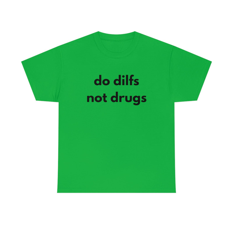 Do Dilfs, Not Drugs, College Tee, Sorority Shirt, Meme Shirt, Funny Shirt, Funny Clothing, Stan Twitter, Gifts for Friends, Funny Gift - 7.jpg