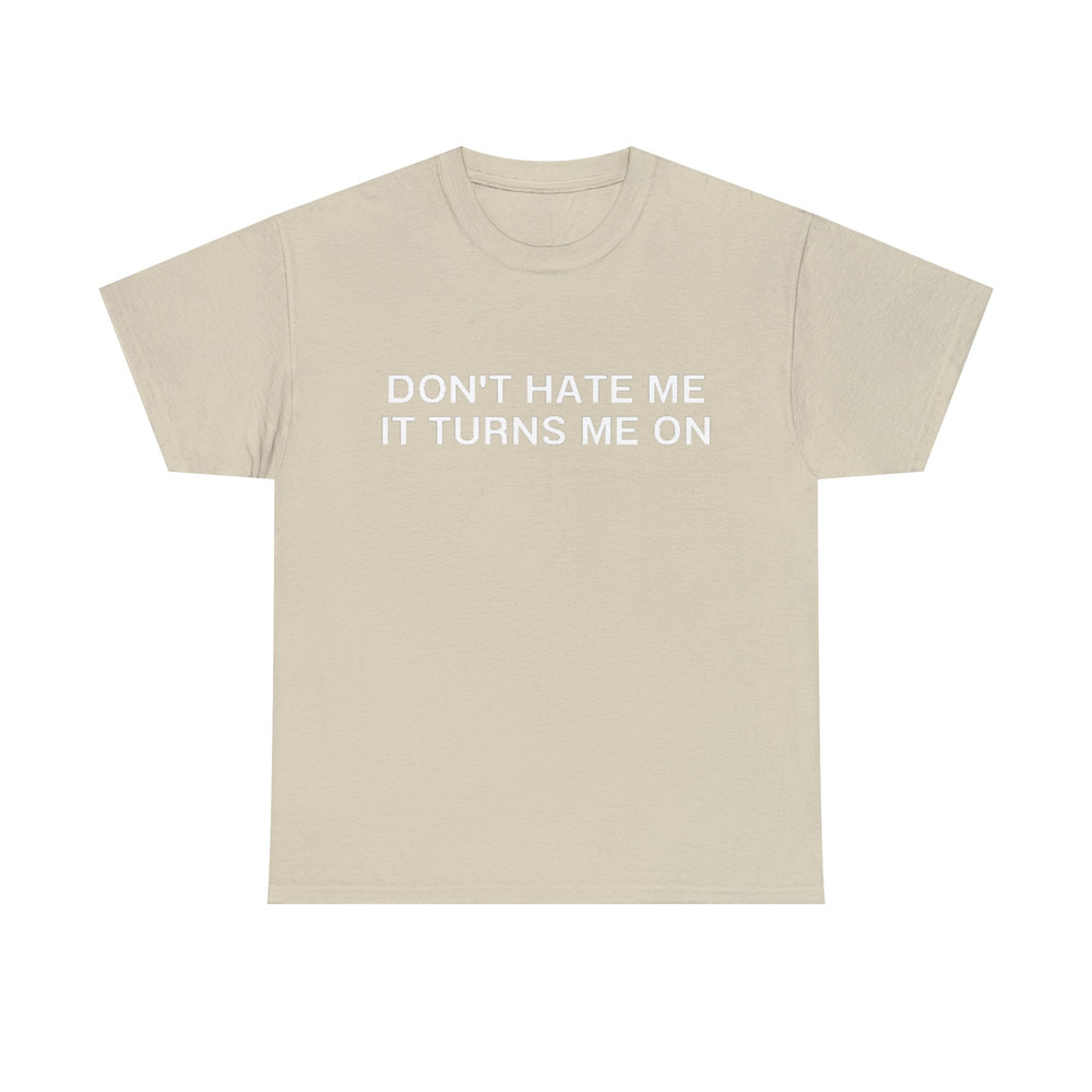 Don't Hate Me it Turns Me On Funny Y2K 2000's Inspired Meme TShirt - 10.jpg