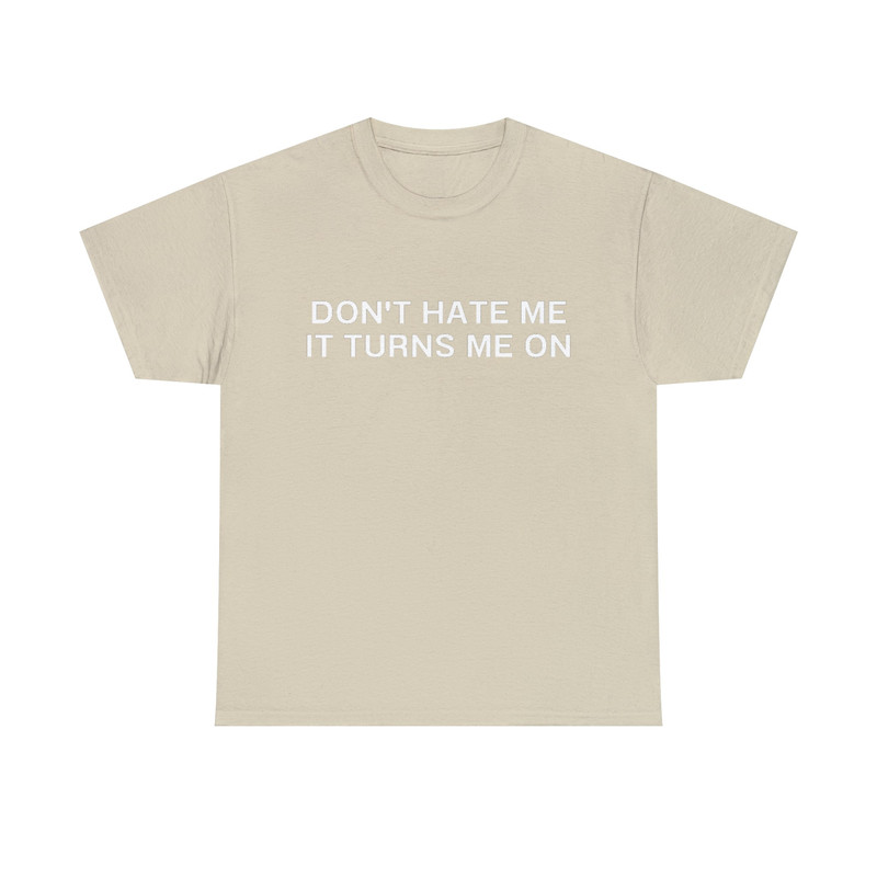 Don't Hate Me it Turns Me On Funny Y2K 2000's Inspired Meme TShirt - 10.jpg