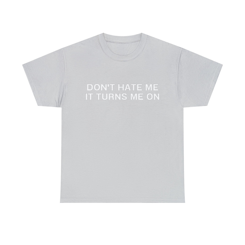 Don't Hate Me it Turns Me On Funny Y2K 2000's Inspired Meme TShirt - 7.jpg