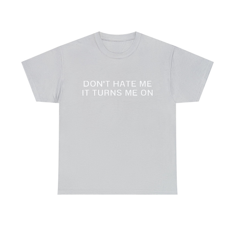 Don't Hate Me it Turns Me On Funny Y2K 2000's Inspired Meme TShirt - 7.jpg