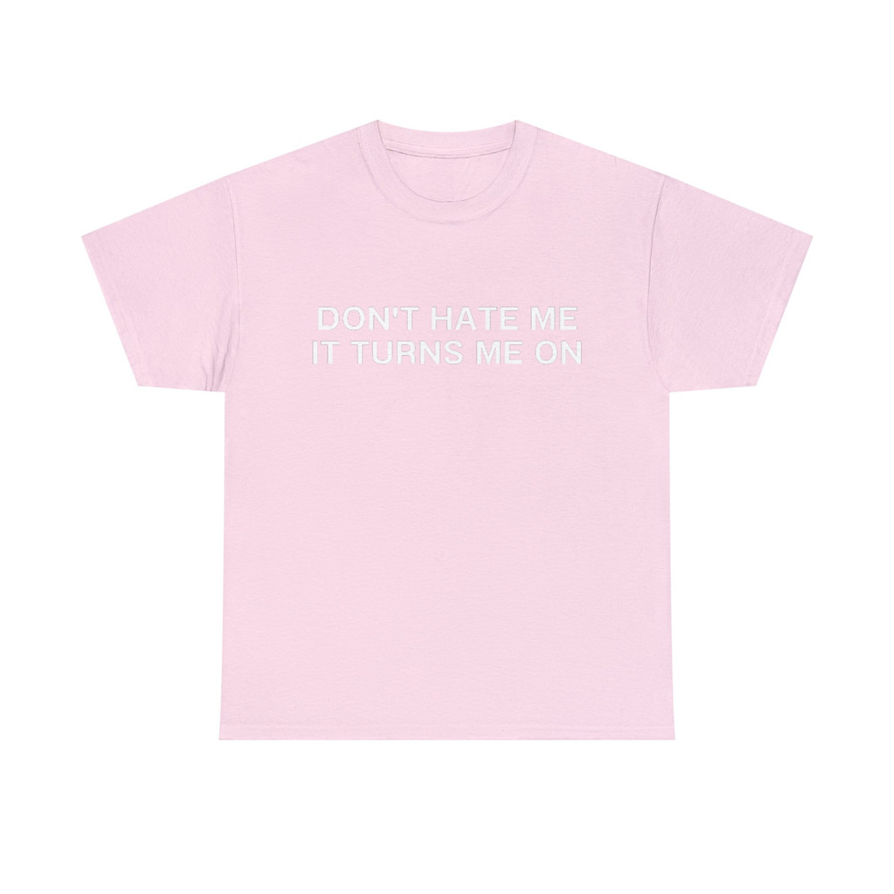 Don't Hate Me it Turns Me On Funny Y2K 2000's Inspired Meme TShirt - 8.jpg