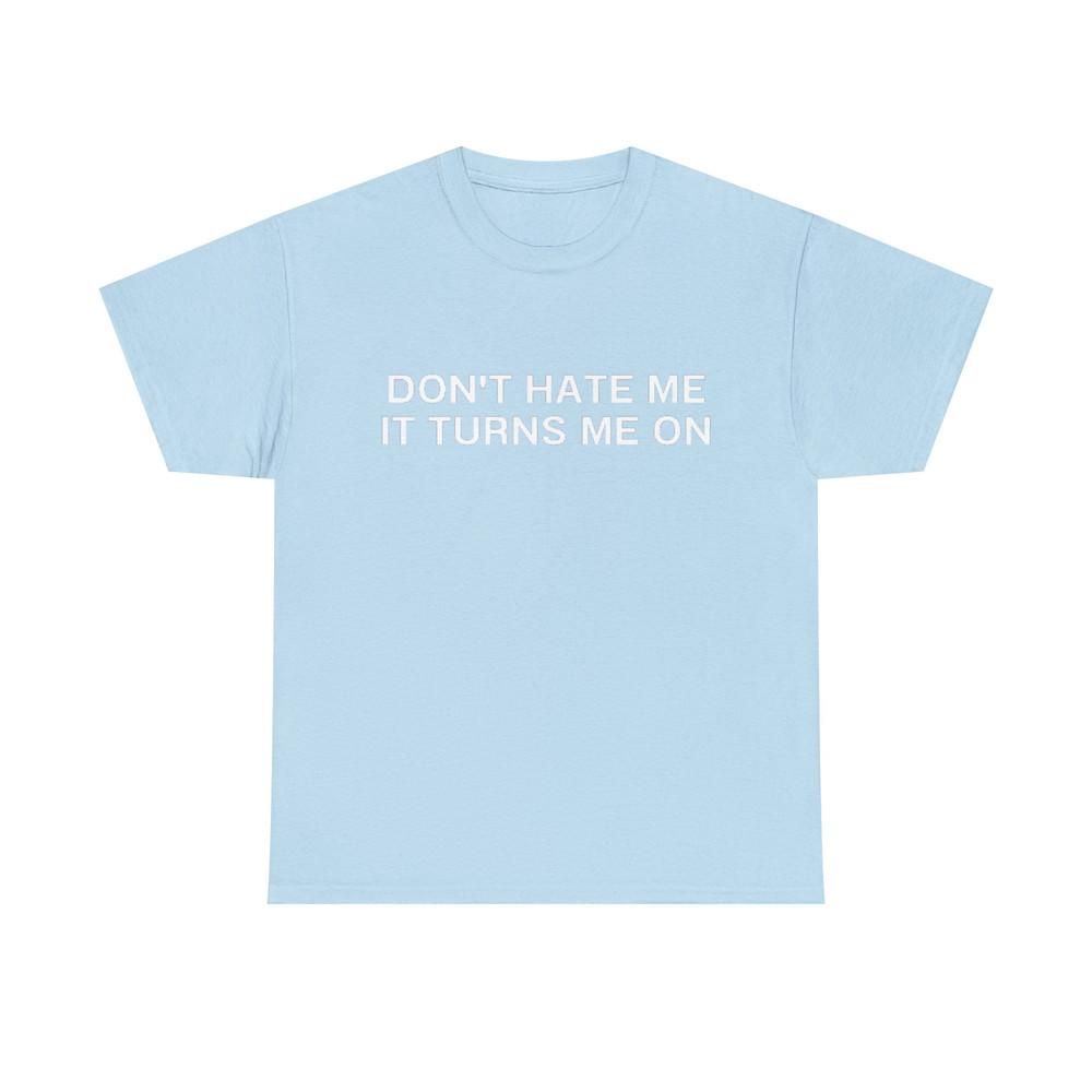 Don't Hate Me it Turns Me On Funny Y2K 2000's Inspired Meme TShirt - 9.jpg