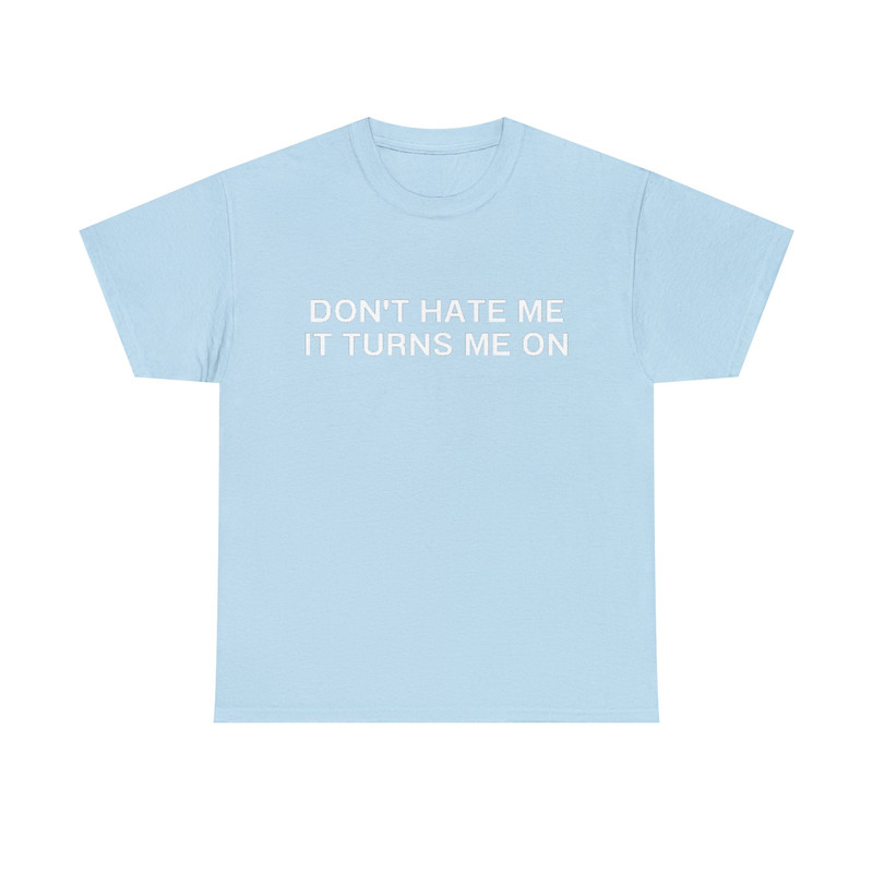 Don't Hate Me it Turns Me On Funny Y2K 2000's Inspired Meme TShirt - 9.jpg
