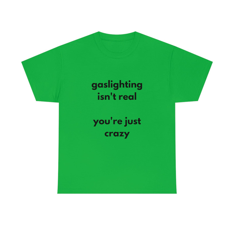 Gaslighting Isn't Real You're Just Crazy T Shirt Funny T Shirt Meme Gift - 7.jpg