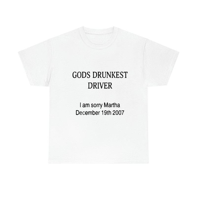 God's Drunkest Driver Shirt, God's Drunkest Driver I Am Sorry Martha December 19Th 2007 shirt, God's Trending Shirt, Shirt 2022 New Merch - 1.jpg