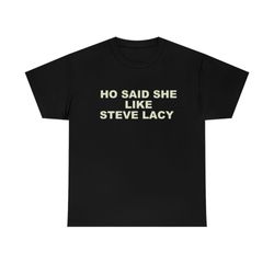 ho said she like steve lacy tee