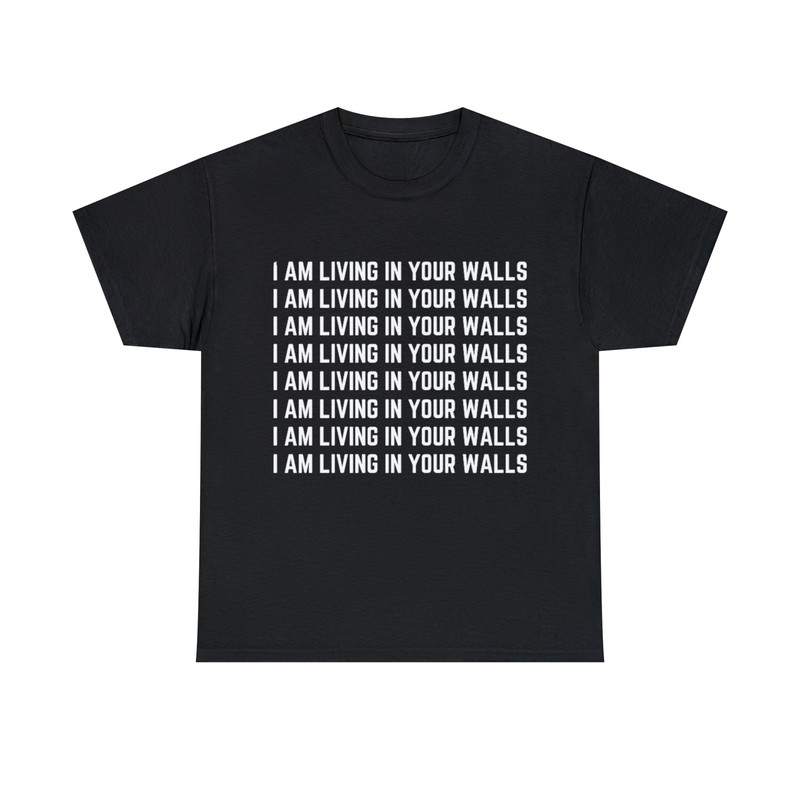 I am living in your walls shirt, funny shirt, offensive rude shirt men women, shirts with sayings, sarcastic shirt, satire shirt, gag gift - 1.jpg