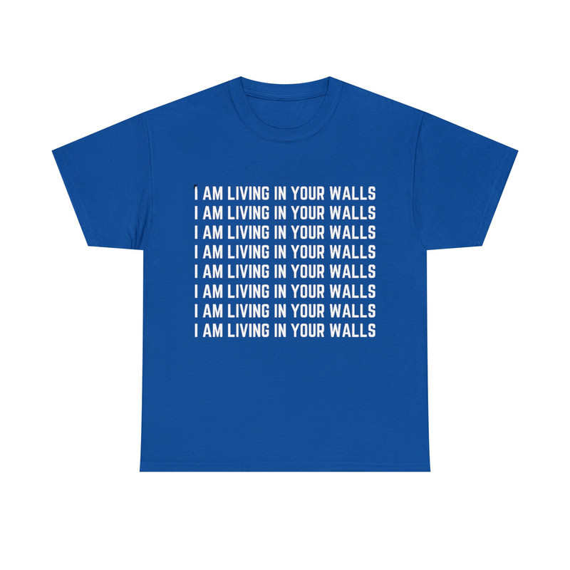 I am living in your walls shirt, funny shirt, offensive rude shirt men women, shirts with sayings, sarcastic shirt, satire shirt, gag gift - 10.jpg