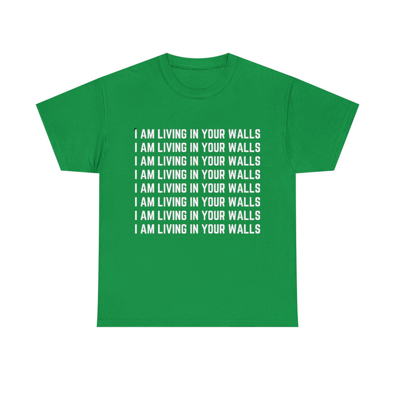 I am living in your walls shirt, funny shirt, offensive rude shirt men women, shirts with sayings, sarcastic shirt, satire shirt, gag gift - 7.jpg